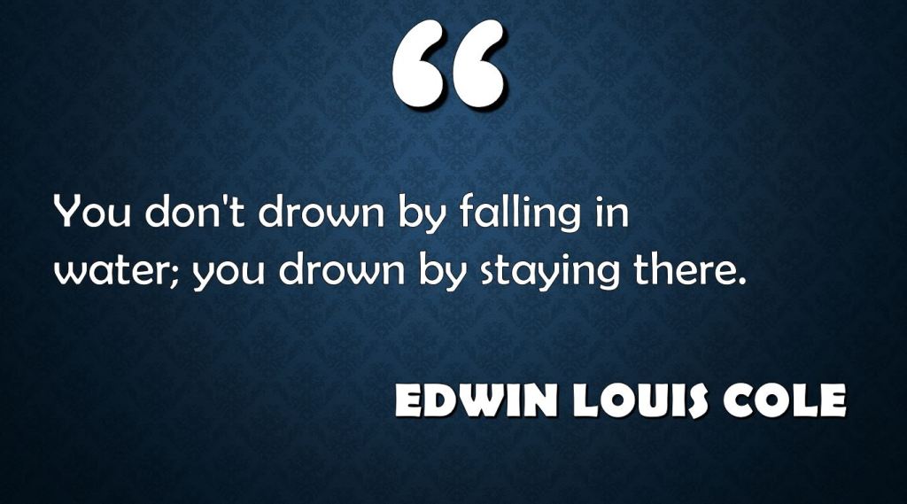 You Don’t Drown by Falling in Water; You Drown by Staying There: E.L&nbsp;Cole