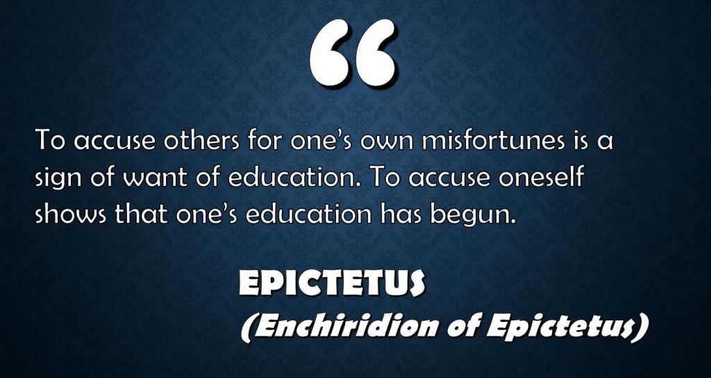To Accuse Others for One’s Own Misfortunes is a Sign of Want of Education. To Accuse Oneself Shows that One’s Education has&nbsp;Begun