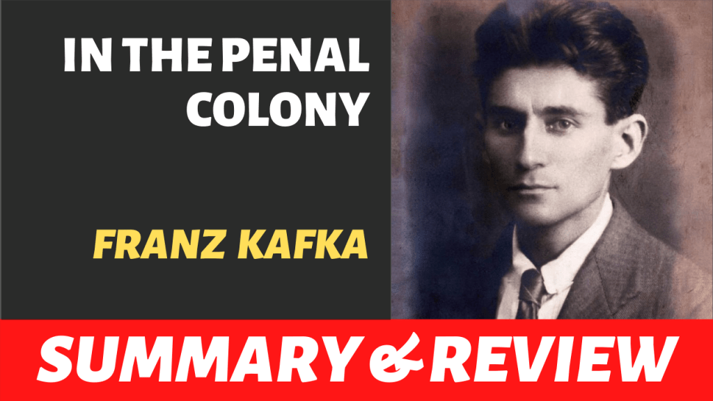 In the Penal Colony by Franz Kafka: Summary, Analysis,&nbsp;Review