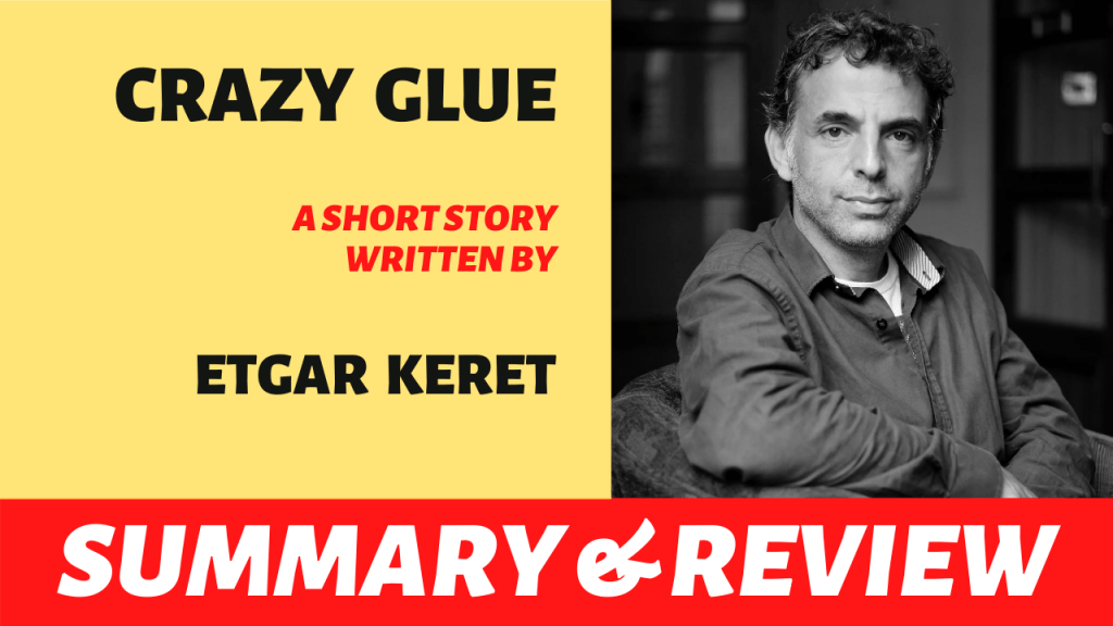 Crazy Glue by Etgar Keret: Summary, Analysis and&nbsp;Review