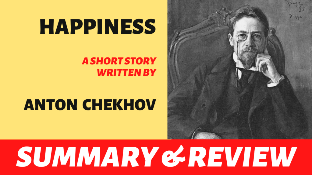 Happiness by Anton Chekhov: Summary, Analysis and&nbsp;Review