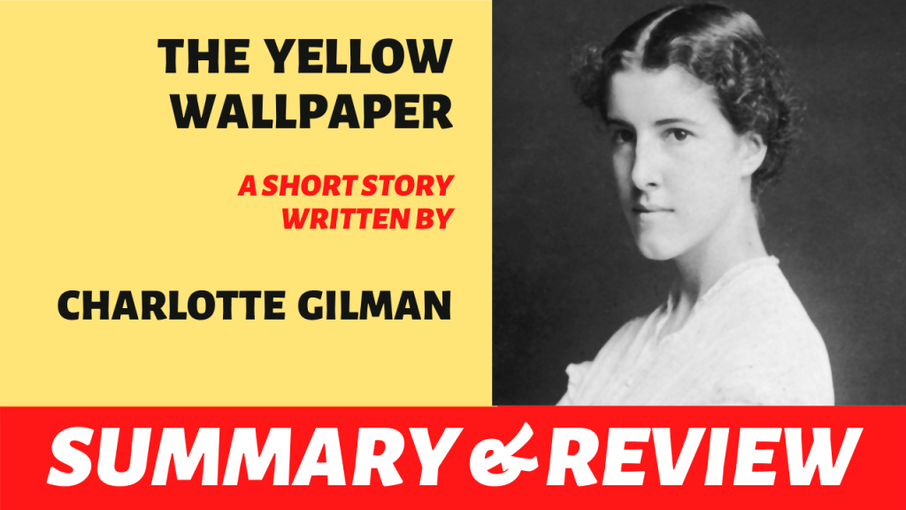 The Yellow Wallpaper by Charlotte Gilman: Summary and&nbsp;Review