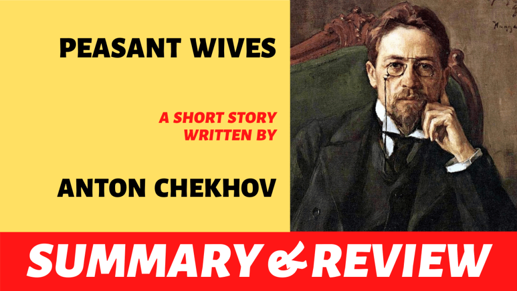 Peasant Wives by Anton Chekhov: Summary and&nbsp;Analysis