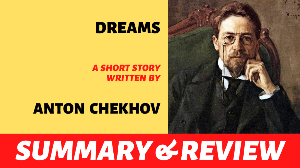 Dreams by Anton Chekhov: Summary, Analysis and&nbsp;Review