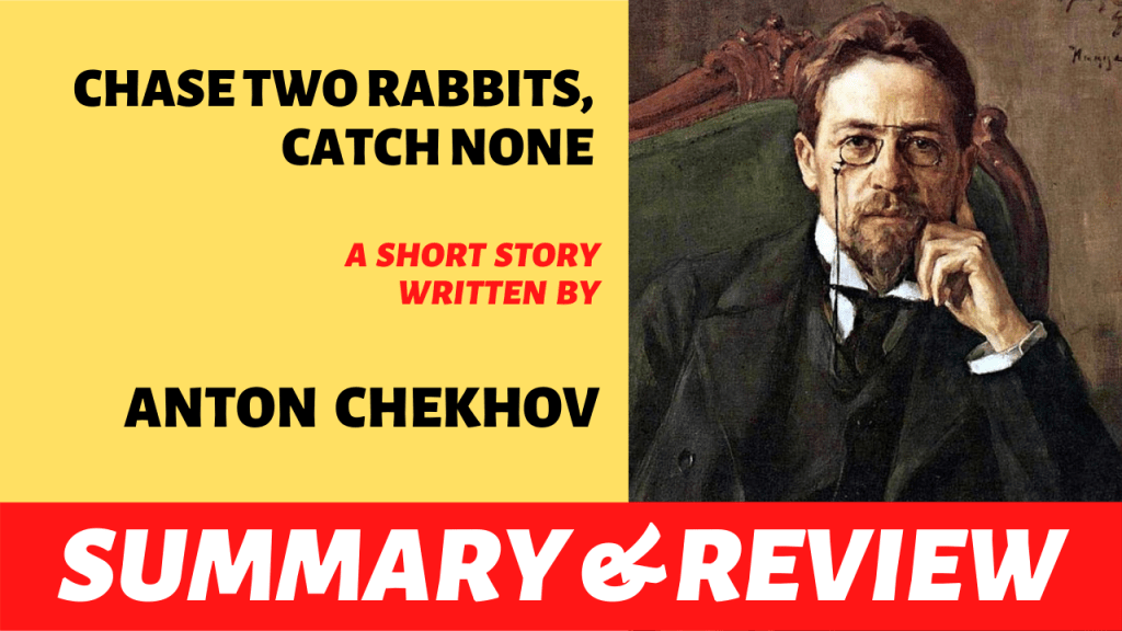 Chase Two Rabbits, Catch None by Anton Chekhov: Summary and Analysis