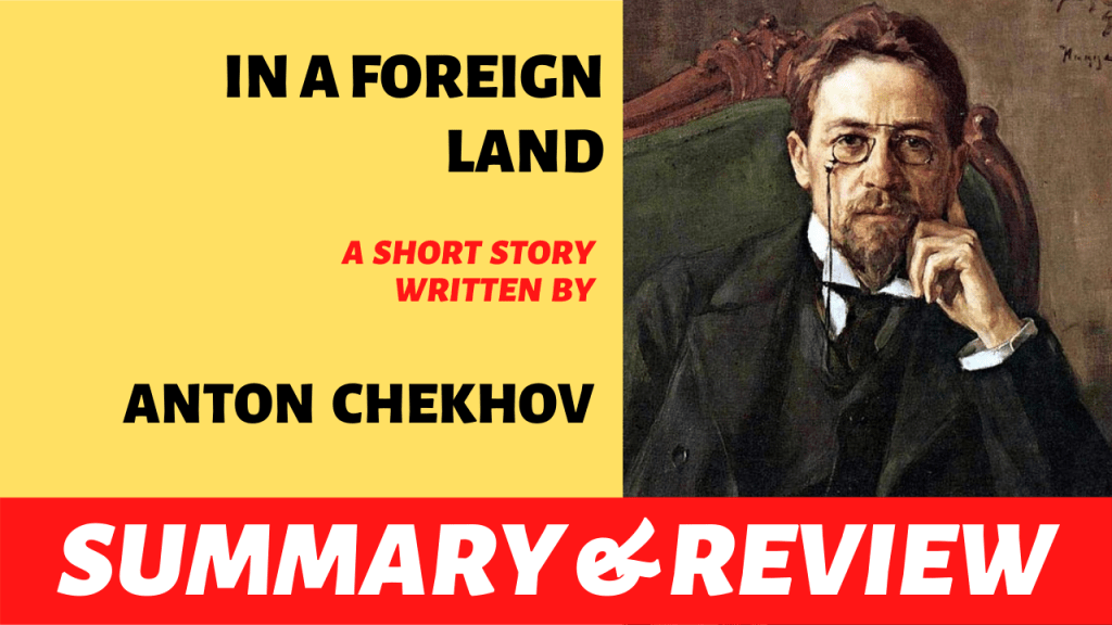 In a Foreign Land By Anton Chekhov: Summary and Review
