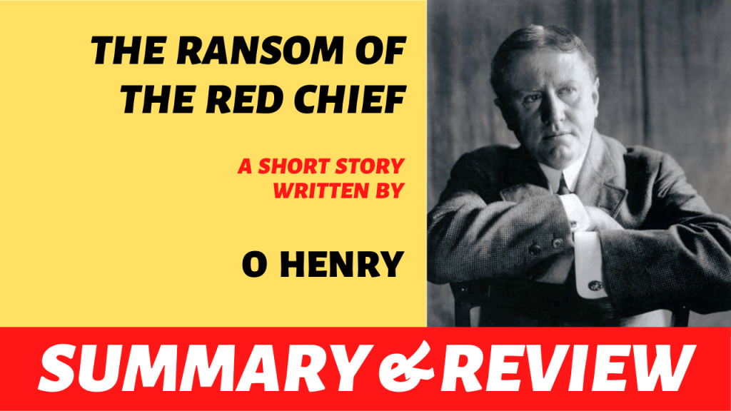 The Ransom of the Red Chief by O Henry: Summary and&nbsp;Review